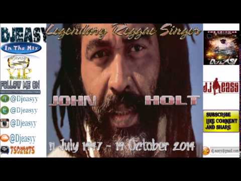 John Holt Best of Greatest Hits (Remembering SIR JOHN HOLT) mix by djeasy