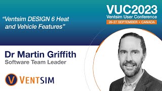 VUC2023 - Ventsim DESIGN 6 Heat and Vehicle Features - by Dr Martin Griffith