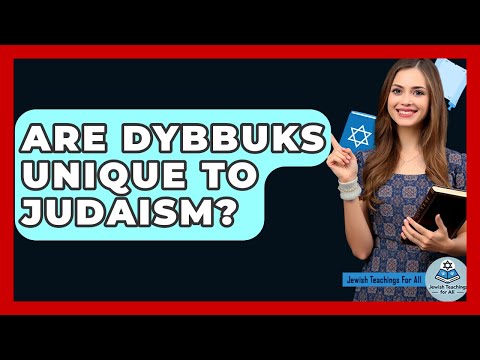 Are Dybbuks Unique To Judaism? - Jewish Teachings For All