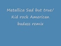 Metallica-Sad But True/Kid Rock-American Badass ...