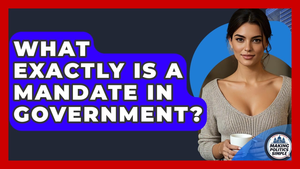 What Exactly Is A Mandate In Government? - Making Politics Simple