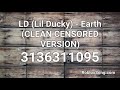 LD (Lil Ducky) - Earth (CLEAN CENSORED VERSION) Roblox ID - Roblox Music Code