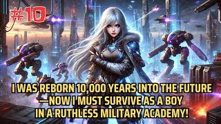 10 - Reborn 10,000 Years Later: Surviving a Ruthless Military Academy | Manhwa Recap