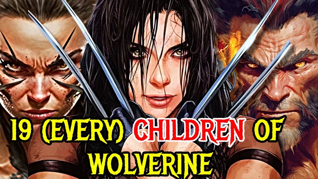 19 (Every) Wolverine's Ferocious Children, Some Became Heroes, Some Became Monsters!
