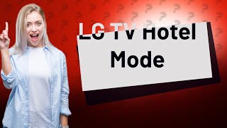 How do I get my LG TV off of hotel mode?