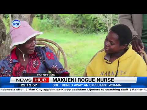 Makueni county has interdicted a rogue nurse who forced a woman to give birth at home