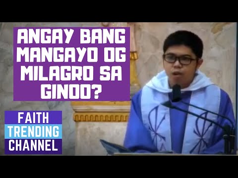 SERMONG MATANDOG KA: ANGAY BANG MANGAYO OG MILAGRO SA GINOO?