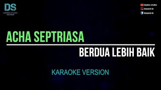 Download lagu Acha septriasa - berdua lebih baik (karaoke version) tanpa vokal mp3
