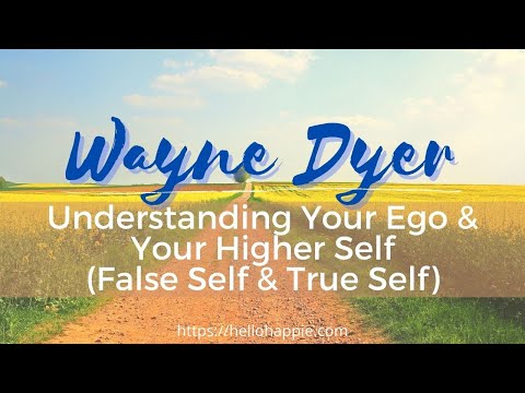 Wayne Dyer's True Self vs False Self Example (Ego & Higher Self)