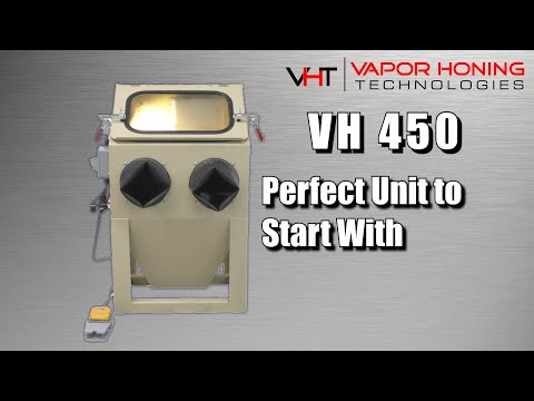 VH450: A Perfect Unit to Start With - Vapor Honing Technologies