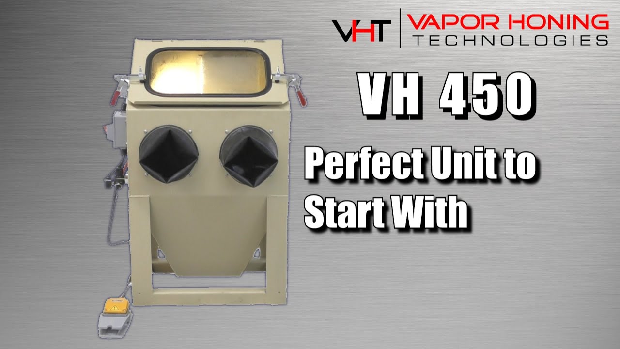 VH450: A Perfect Unit to Start With - Vapor Honing Technologies