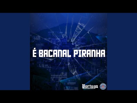 É BACANAL PIRANHA