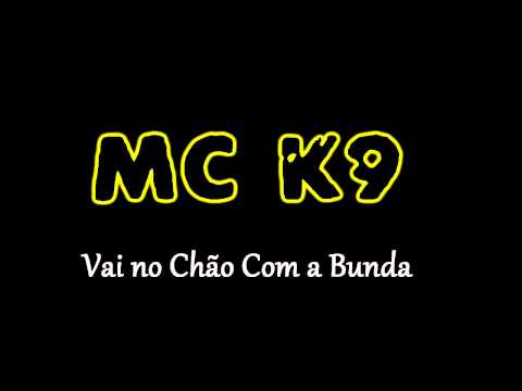 Mc K9  - Vai no Chão Com a Bunda ( Musica Nova )