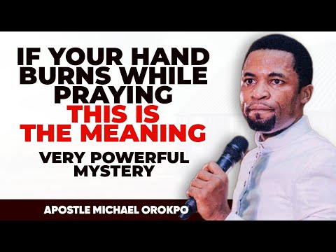 IF YOUR HAND BURNS WHILE PRAYING THIS IS THE MEANING || APOSTLE MICHAEL OROKPO