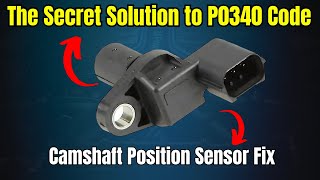 The Secret Solution to P0340 Code - Camshaft Position Sensor Fix |