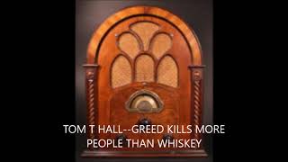 TOM T HALL  GREED KILLS MORE PEOPLE THAN WHISKEY