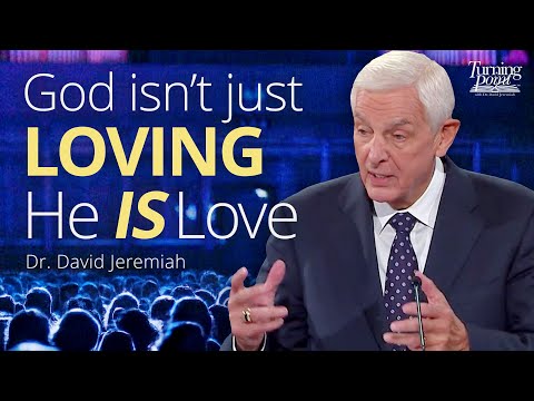 Knowing a Loving God | Dr. David Jeremiah