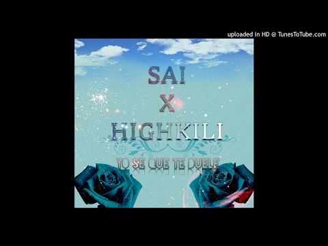 SAI X HIGHKILI - YO SE QUE TE DUELE