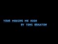 Toni Braxton- Your Making Me High 