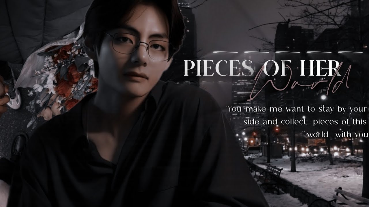 ،ヤ 𝐊𝐓𝐇 oneshot | pieces of her world