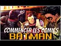 LE GUIDE POUR COMMENCER LES COMICS BATMAN !