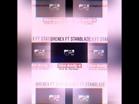 Gbe body  Brenex baba ft Stan blaze .