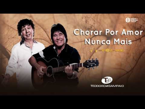 Chorar Por Amor Nunca Mais - Teodoro e Sampaio