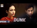 Dunk Episode 17 [Subtitle Eng] | 14th April 2021 | ARY Digital Drama