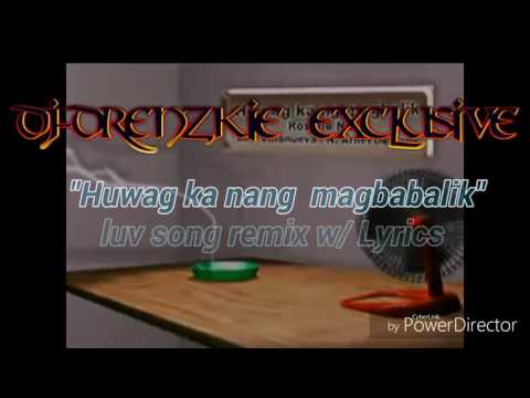 "Huwag ka nang magbabalik" REMIX,,! W/ Lyrics