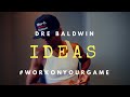 Ten Ways I Come Up With Ideas Dre Baldwin