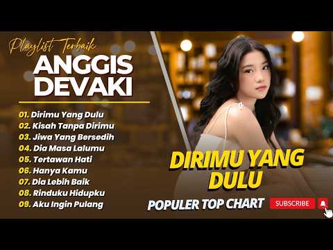 ANGGIS DEVAKI - DIRIMU YANG DULU - KISAH TANPA DIRIMU || POP FULL ALBUM TOP CHART 2026