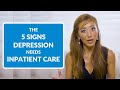 5 Signs Someone's Depression Calls for Inpatient Care