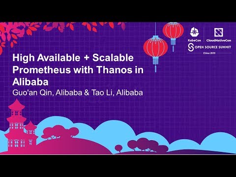 High Available + Scalable Prometheus with Thanos in Alibaba - Guo'an Qin, Alibaba & Tao Li, Alibaba