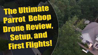 Parrot Bebop Drone Review, Setup, and First Flights