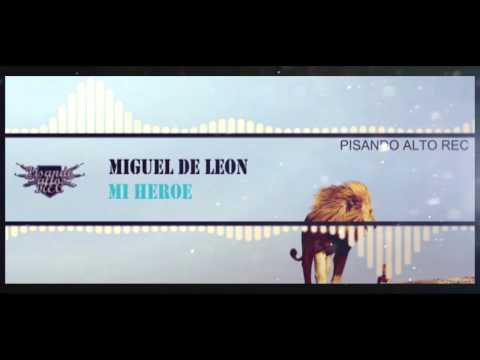 Miguel De Leon - Mi Heroe | link de descarga