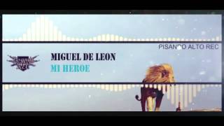 Miguel De Leon - Mi Heroe | link de descarga