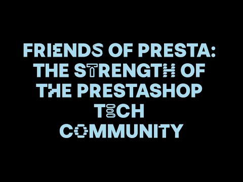 Friends of Presta and the strength of the PrestaShop tech community