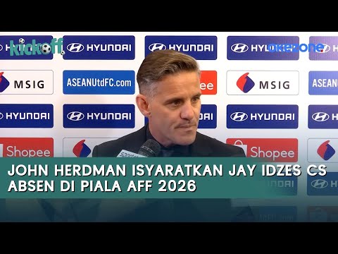 John herdman Isyaratkan Jay Idzes Cs Absen di Piala AFF 2026, Maksimalkan Pemain Super League