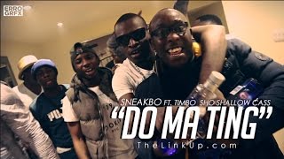 Sneakbo Ft Timbo, Sho Shallow, Cass - Do Ma Ting (Music Video) | Link Up TV
