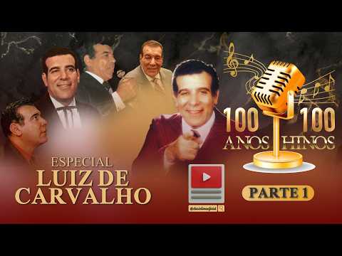 #1 100 ANOS - 100 HINOS | LUIZ DE CARVALHO ESPECIAL | PARTE 1