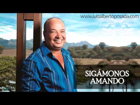 Luis Alberto Posada - Sigámonos Amando (Audio Oficial)