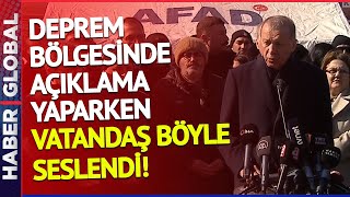Deprem Bölgesinde Açıklama Yapan Erdoğan'a Vatandaşlar Böyle Seslendi!