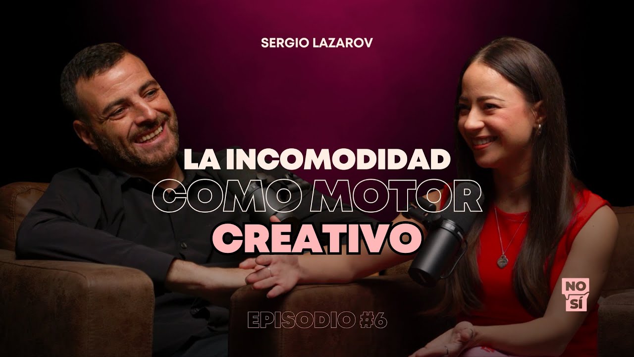 EP 6 | La incomodidad como motor creativo (Sergio Lazarov)