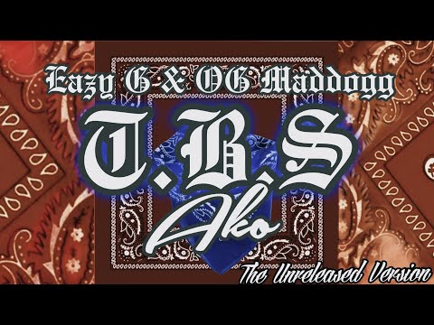 T.B.S AKO - EAZY G x OG MADDOGG (THE UNRELEASED VERSION)