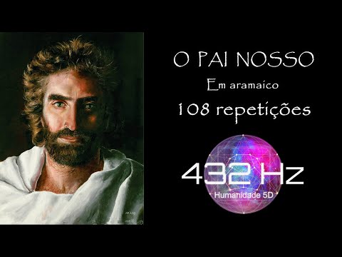 Pai Nosso em Aramaico 108 Repetições - 432 Hz (frequência de Cura)