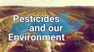 The Right Dose Chapter 5- Pesticides and our Environment