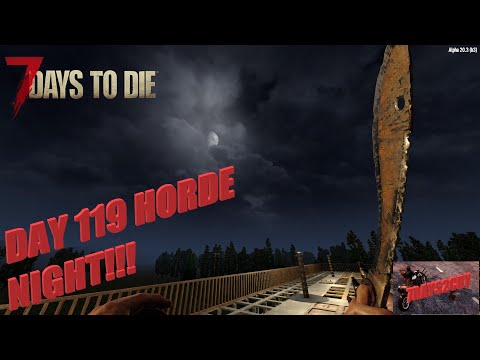 Day 119 Horde Night 7 Days to Die Alpha 20, X20 Zombies Demo Zombies Galore!!!