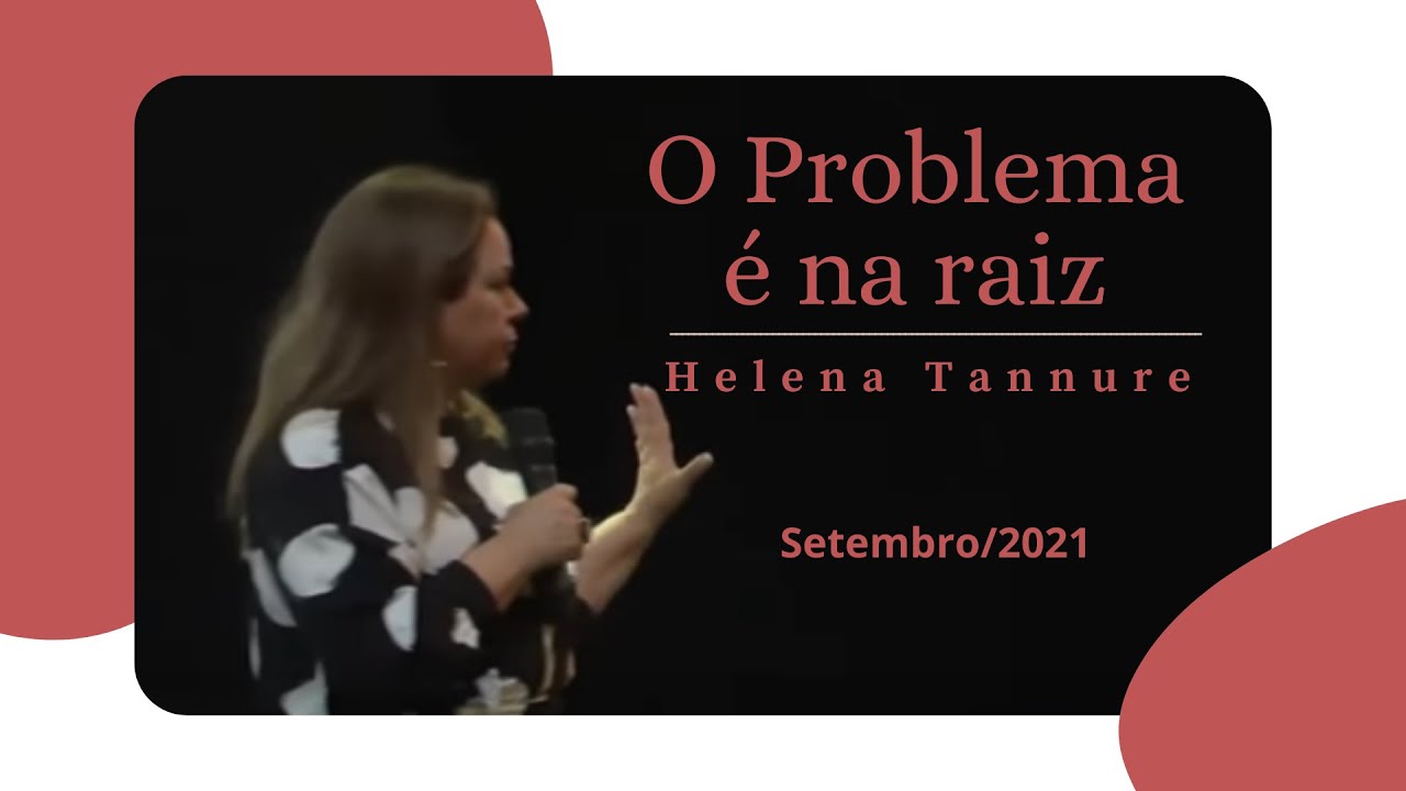 Helena Tannure - O problema é na raiz