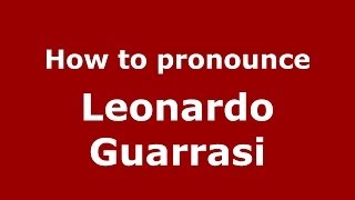 How to pronounce Leonardo Guarrasi