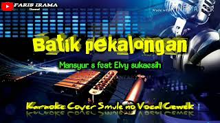 Download lagu BATIK PEKALONGAN Mansyur S feat Elvy Sukaesih ( Karaoke Cover Smule no Vocal Cewek ) mp3